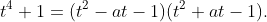 t^4+1=(t^2-at-1)(t^2+at-1).