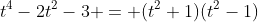 t^4-2t^2-3 = (t^2+1)(t^2-1)