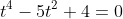 t^4-5t^2+4=0
