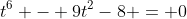 t^6 - 9t^2-8 = 0