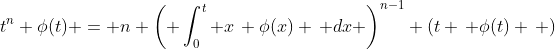 t^n \phi(t) = n \left( \int_0^t x\, \phi(x) \, dx \right)^{n-1} (t \, \phi(t) \, )