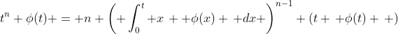 t^n \phi(t) = n \left( \int_0^t x\,  \phi(x) \, dx \right)^{n-1} (t \, \phi(t) \, )