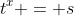 t^x = s
