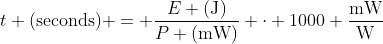 t (\text{seconds}) = \dfrac{E (\text{J})}{P (\text{mW})} \cdot 1000 \dfrac{\text{mW}}{\text{W}}