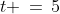 t \,=\,5