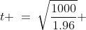t \:=\:\sqrt{\frac{1000}{1.96}} \;\approx\; 22.59\text{ seconds}