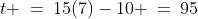 t \:=\:15(7)-10 \:=\:95