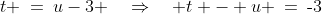 t \:=\:u-3 \quad\Rightarrow\quad t - u \:=\:\text{-}3