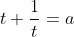 t+\dfrac{1}{t}=a