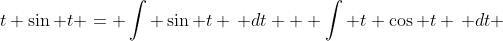 t \sin t = \int \sin t \, dt + \int t \cos t \, dt 