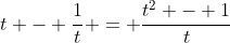 t - \frac{1}{t} = \frac{t^2 - 1}{t}