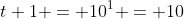 t+1 = 10^1 = 10