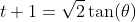 t+1=\sqrt{2}\tan(\theta)