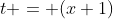 t = (x+1)