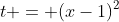 t = (x-1)^2