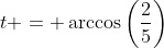 t = \arccos\left(\frac{2}{5}\right)