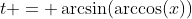 t = \arcsin(\arccos(x))
