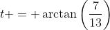 t = \arctan\left(\frac{7}{13}\right)