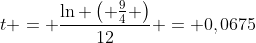 t = \frac{\ln \left( \frac{9}{4} \right)}{12} = 0,0675