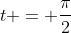 t = \frac{\pi}{2}
