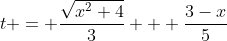 t = \frac{\sqrt{x^2+4}}{3} + \frac{3-x}{5}