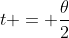 t = \frac{\theta}{2}