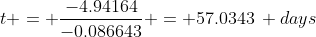 t = \frac{-4.94164}{-0.086643} = 57.0343\, days