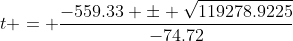 t = \frac{-559.33 \pm \sqrt{119278.9225}}{-74.72}