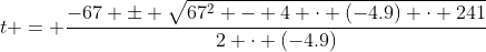 t = \frac{-67 \pm \sqrt{67^2 - 4 \cdot (-4.9) \cdot 241}}{2 \cdot (-4.9)}