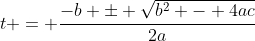 t = \frac{-b \pm \sqrt{b^2 - 4ac}}{2a}