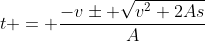 t = \frac{-v\pm \sqrt{v^2+2As}}{A}