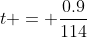 t = \frac{0.9}{114}