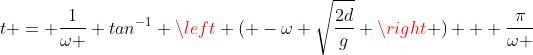 t = \frac{1}{\omega } tan^{-1} \left ( -\omega \sqrt{\frac{2d}{g}} \right ) + \frac{\pi}{\omega }