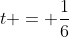 t = \frac{1}{6}