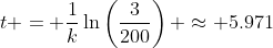 t = \frac{1}{k}\ln\left(\frac{3}{200}\right) \approx 5.971