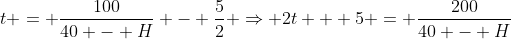 t = \frac{100}{40 - H} - \frac{5}{2} \Rightarrow 2t + 5 = \frac{200}{40 - H}