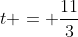 t = \frac{11}{3}