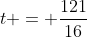 t = \frac{121}{16}
