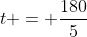 t = \frac{180}{5}