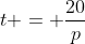 t = \frac{20}{p}