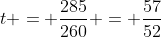 t = \frac{285}{260} = \frac{57}{52}