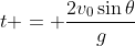 t = \frac{2v_{0}\sin{\theta}}{g}