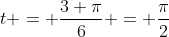 t = \frac{3 \pi}{6} = \frac{\pi}{2}