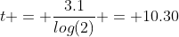 t = \frac{3.1}{log(2)} = 10.30