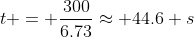 t = \frac{300}{6.73}\approx 44.6 s
