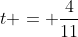 t = \frac{4}{11}