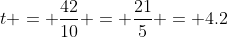 t = \frac{42}{10} = \frac{21}{5} = 4.2
