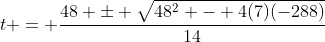 t = \frac{48 \pm \sqrt{48^2 - 4(7)(-288)}}{14}