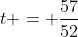 t = \frac{57}{52}