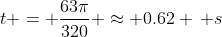 t = \frac{63\pi}{320} \approx 0.62 \, s